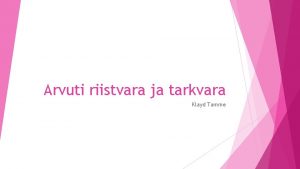 Arvuti riistvara ja tarkvara Klayd Tamme Riistvara Emaplaat