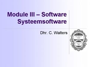 Module III Software Systeemsoftware Dhr C Walters Herhaling