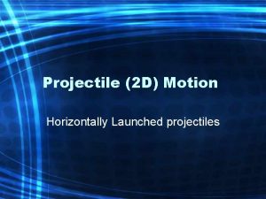 Projectile 2 D Motion Horizontally Launched projectiles IYJ