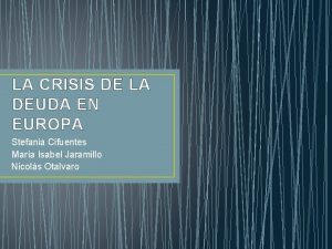 LA CRISIS DE LA DEUDA EN EUROPA Stefania