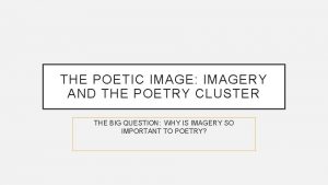 THE POETIC IMAGE IMAGERY AND THE POETRY CLUSTER