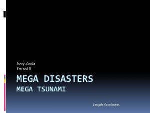 Joey Zoida Period 8 MEGA DISASTERS MEGA TSUNAMI