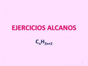 EJERCICIOS ALCANOS Cn H 2 n2 1 NOMENCLATURA