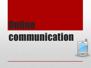 Online communication Advantages To Online Communication The advantages