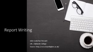 Report Writing Julie CookSue Howard LRC Oaklands College