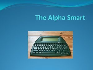 The Alpha Smart Function The Alpha Smart is