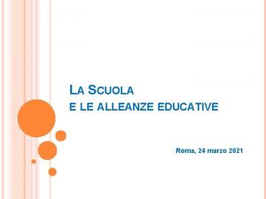 LA SCUOLA E LE ALLEANZE EDUCATIVE Roma 24