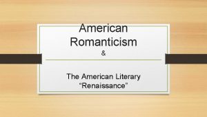 American Romanticism The American Literary Renaissance America Post