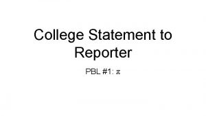 College Statement to Reporter PBL 1 Step 0