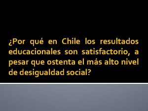 Por qu en Chile los resultados educacionales son