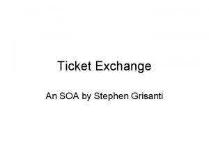 Ticket Exchange An SOA by Stephen Grisanti Service
