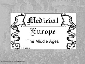 The Middle Ages SOL WHI 9 http www