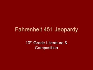 Fahrenheit 451 Jeopardy 10 th Grade Literature Composition