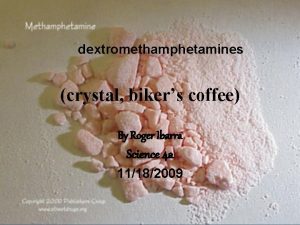 dextromethamphetamines crystal bikers coffee By Roger Ibarra Science