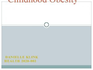 Childhood Obesity DANIE LLE KLINK HEALT H 2020