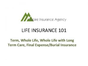 LIFE INSURANCE 101 Term Whole Life with Long