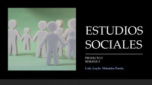 ESTUDIOS SOCIALES PROYECTO 5 SEMANA 3 Lcda Loyda