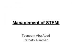 Management of STEMI Tasneem Abu Abed Rathath Alsarhan