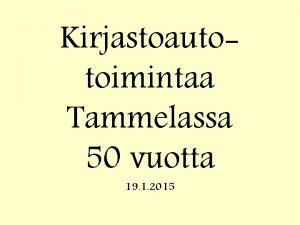 Kirjastoautotoimintaa Tammelassa 50 vuotta 19 1 2015 Kansakoulun