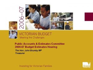 Public Accounts Estimates Committee 2006 07 Budget Estimates Public Accounts Estimates Committee 2006 07 Budget Estimates