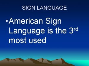 SIGN LANGUAGE American Sign rd Language is the