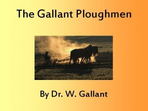 The Gallant Ploughmen By Dr W Gallant I