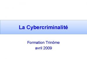 La Cybercriminalit Formation Trinme avril 2009 Indications de