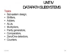 UNITIV DATAPATH SUBSYSTEMS Topics Sub system design Shifters