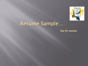 Resume Sample Key for success RESUME A resume