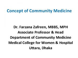 Concept of Community Medicine Dr Farzana Zafreen MBBS