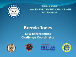 TENNESSEE LAW ENFORCEMENT CHALLENGE WORKSHOP Brenda Jones Law