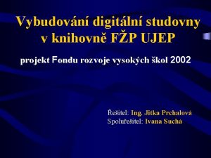 Vybudovn digitln studovny v knihovn FP UJEP projekt