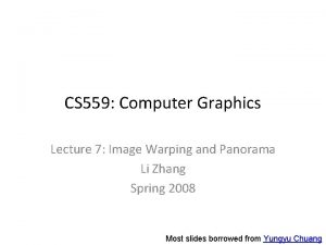 CS 559 Computer Graphics Lecture 7 Image Warping