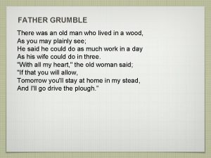 FATHER GRUMBLE There was an old man who