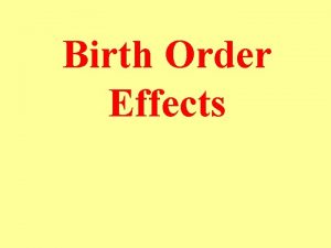 Birth Order Effects What is birth order Alfred