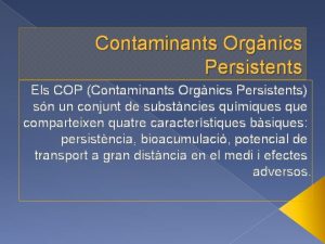 Contaminants Orgnics Persistents Els COP Contaminants Orgnics Persistents