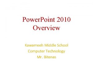 Power Point 2010 Overview Kawameeh Middle School Computer