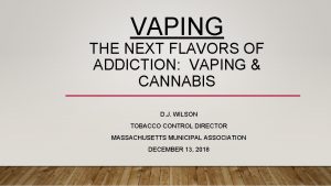 VAPING THE NEXT FLAVORS OF ADDICTION VAPING CANNABIS