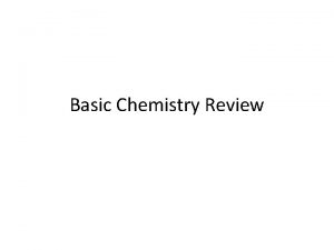 Basic Chemistry Review Chemistry the study of matter