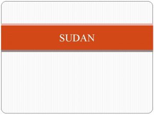 SUDAN Sudan After nearly 50 years of internal