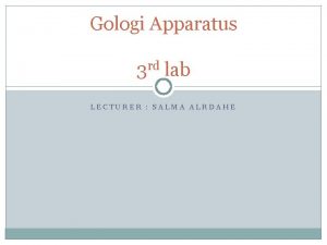 Gologi Apparatus 3 rd lab LECTURER SALMA ALRDAHE