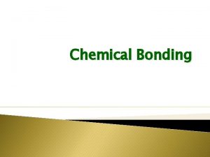 Chemical Bonding Chemical bonds that hold atoms together