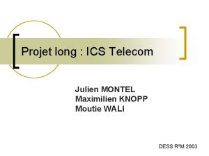 Projet long ICS Telecom Julien MONTEL Maximilien KNOPP