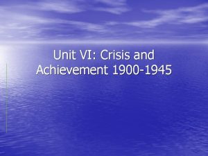 Unit VI Crisis and Achievement 1900 1945 Section