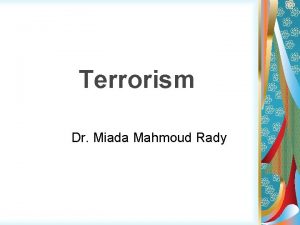 Terrorism Dr Miada Mahmoud Rady Terrorism Definition A