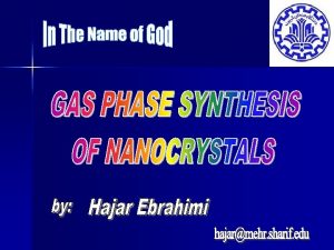 Outline Introduction Gas phase synthesis methods gas condensation