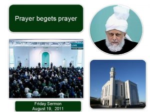 Prayer begets prayer Friday Sermon August 19 2011