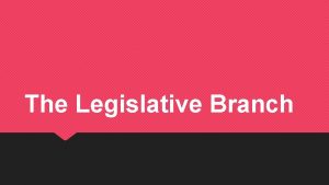 The Legislative Branch Congressional Basics Congressional Session Both