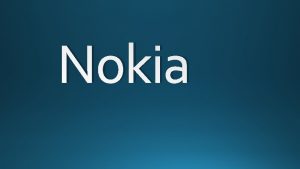 Nokia Nokia company Nokia is a leader in