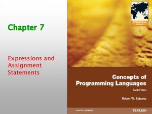 Chapter 7 Expressions and Assignment Statements ISBN 0